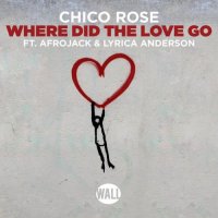Chico Rose - Where Did The Love Go (feat. Afrojack & Lyrica Anderson)