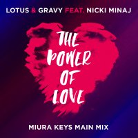 Lotus & Gravy - The Power Of Love (feat. Nicki Minaj) [Miura Keys Main Mix]