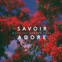 Savoir Adore - When the Summer Ends
