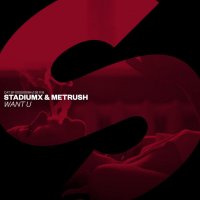 Stadiumx & Metrush - Want U [Original Mix]