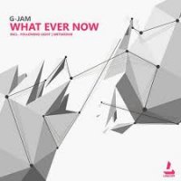 G-Jam - What Ever Now