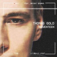 Thomas Gold - Seventeen (feat. Bright Sparks)