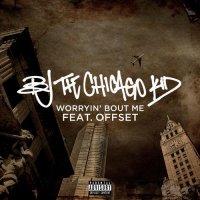 BJ the Chicago Kid - Worryin&#039; Bout Me (feat. Offset)
