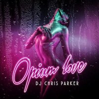 DJ Chris Parker - Opium Love