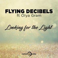 Flying Decibels - Looking For The Light (feat. Olya Gram)