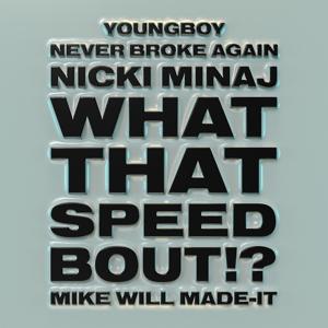 Mike Will Made-It, Nicki Minaj, YoungBoy Never Broke Again - What That Speed Bout!? (feat. Nicki Minaj & YoungBoy Never Broke Again) 